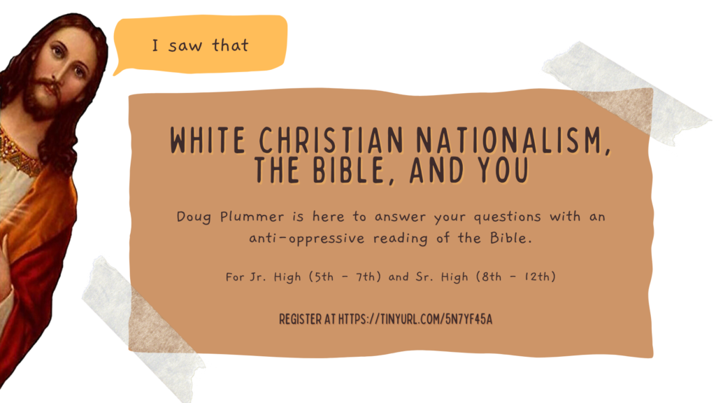 A flyer for the class "White Christian Nationalism, The Bible, and You."  It contains all the information on the text, as well as a graphic of white Jesus, popping up from the side of the flyer saying "I saw that."
